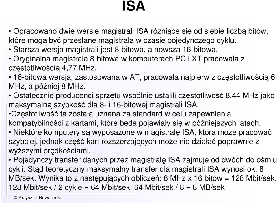 16-bitowa wersja, zastosowana w AT, pracowała najpierw z częstotliwością 6 MHz, a później 8 MHz.