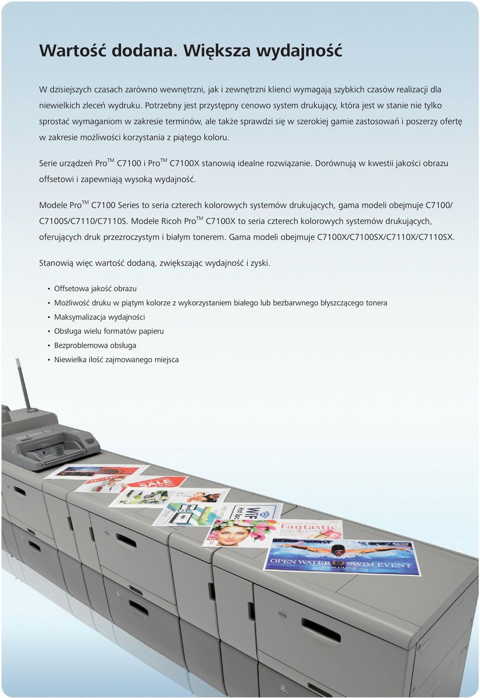 zakresie możliwości korzystania z piątego koloru. Serie urządzeń Pro TM C7100 i Pro TM C7100X stanowią idealne rozwiązanie. Dorównują w kwestii jakości obrazu offsetowi i zapewniają wysoką wydajność.