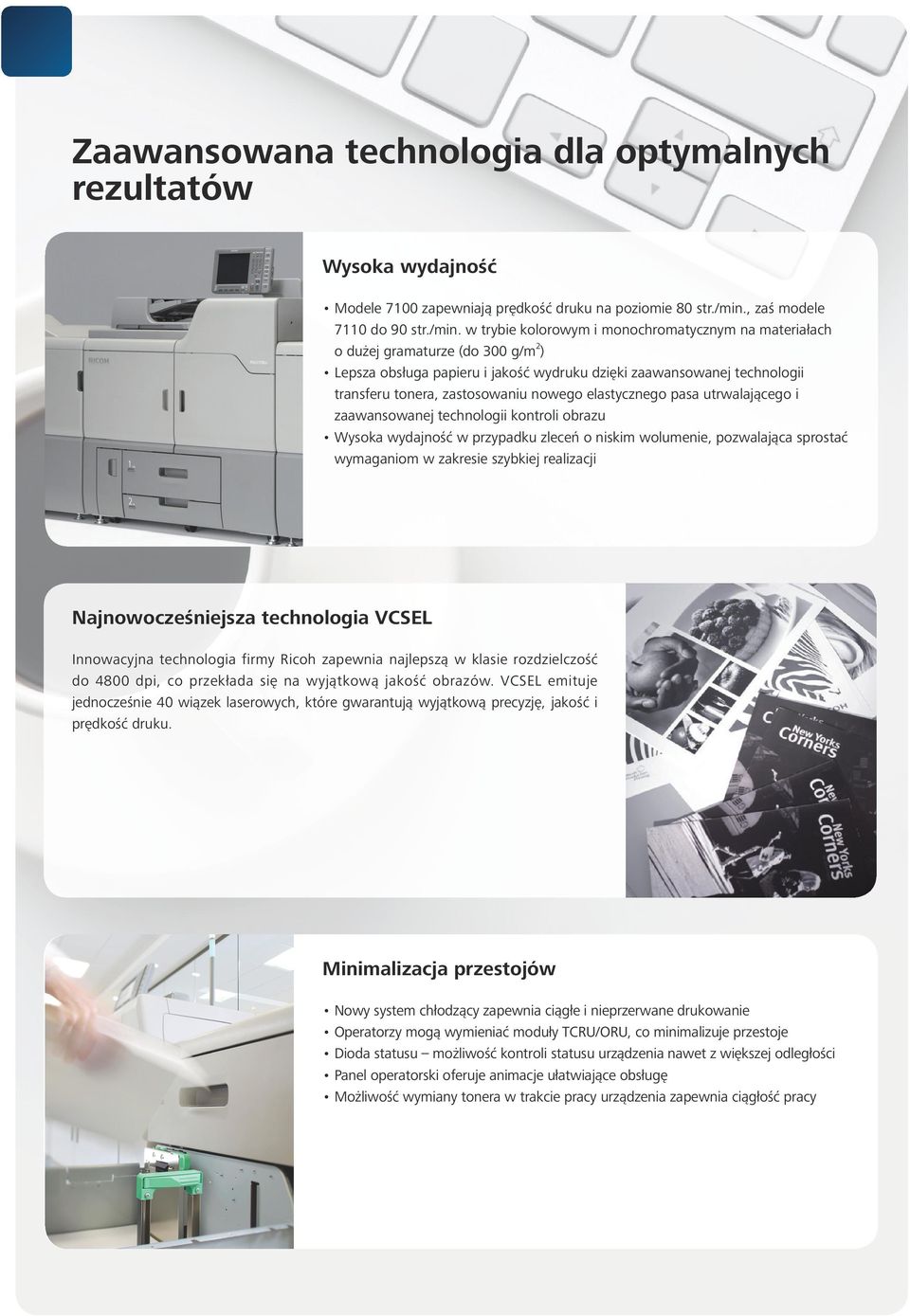 w trybie kolorowym i monochromatycznym na materiałach o dużej gramaturze (do 300 g/m 2 ) Lepsza obsługa papieru i jakość wydruku dzięki zaawansowanej technologii transferu tonera, zastosowaniu nowego