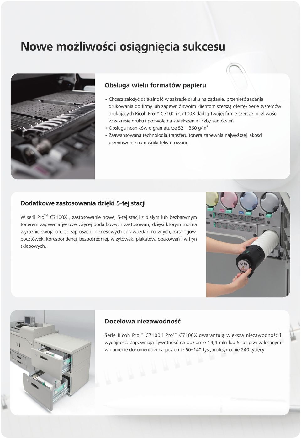Serie systemów drukujących Ricoh Pro C7100 i C7100X dadzą Twojej firmie szersze możliwości w zakresie druku i pozwolą na zwiększenie liczby zamówień Obsługa nośników o gramaturze 52 360 g/m 2