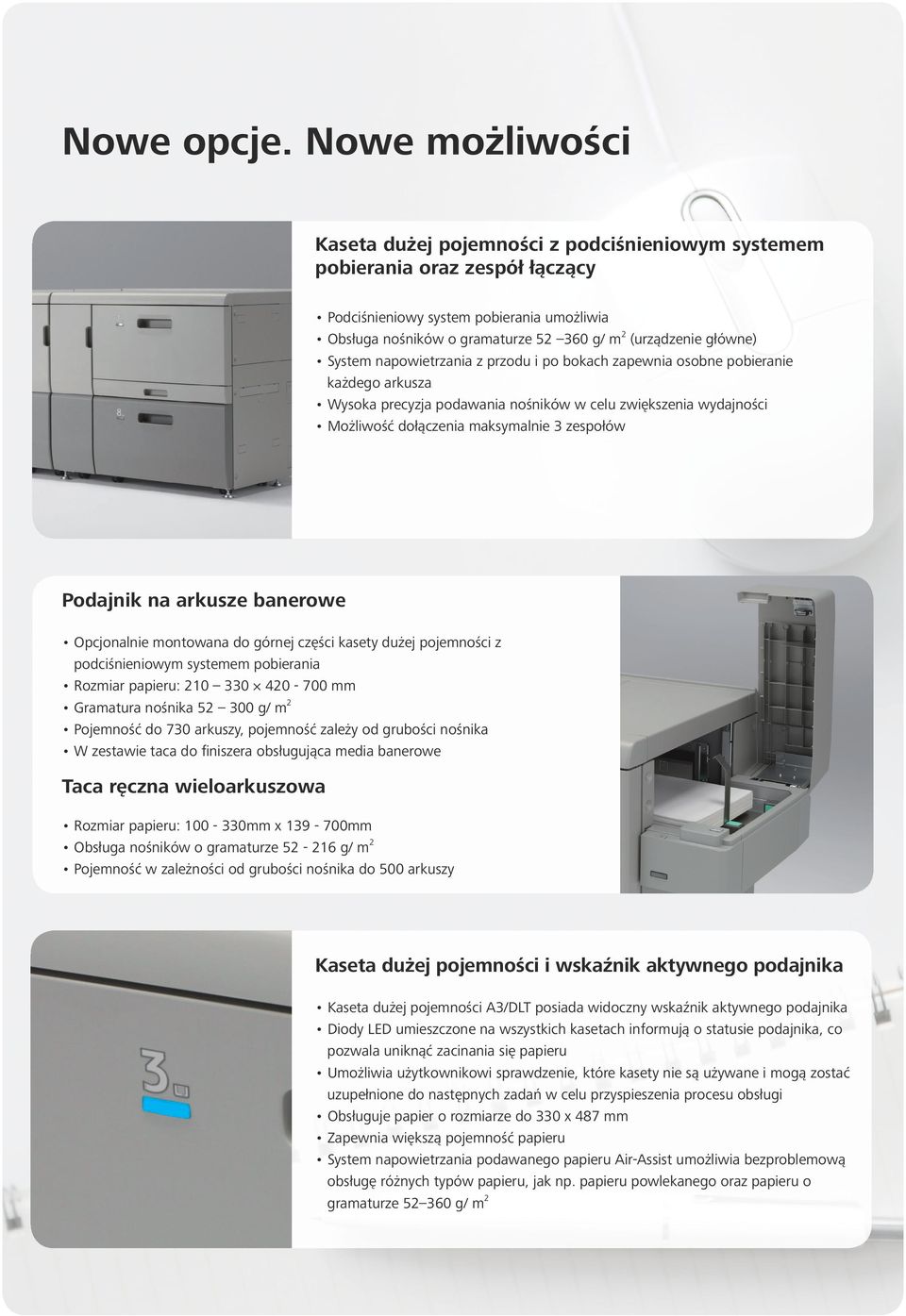 główne) System napowietrzania z przodu i po bokach zapewnia osobne pobieranie każdego arkusza Wysoka precyzja podawania nośników w celu zwiększenia wydajności Możliwość dołączenia maksymalnie 3
