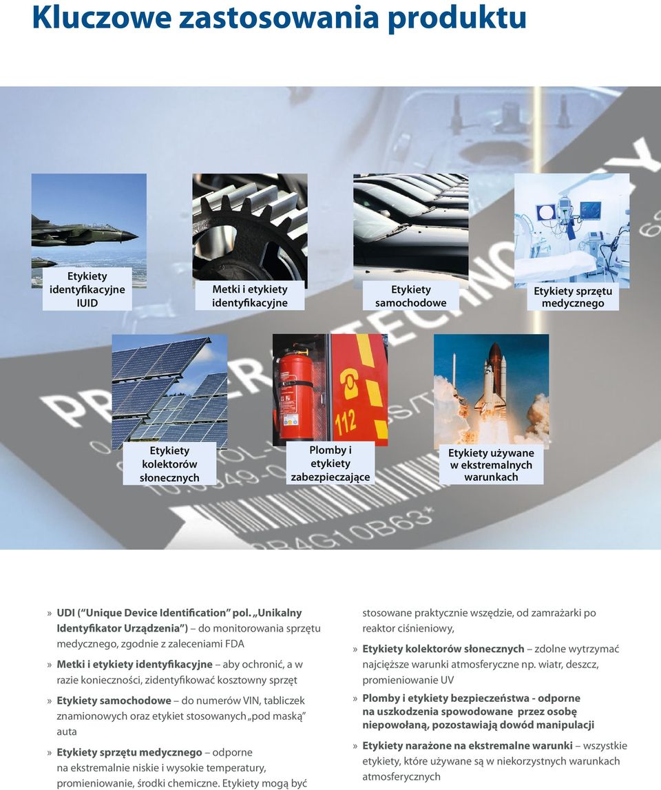 Unikalny Identyfikator Urządzenia ) do monitorowania sprzętu medycznego, zgodnie z zaleceniami FDA»» Metki i etykiety identyfikacyjne aby ochronić, a w razie konieczności, zidentyfikować kosztowny