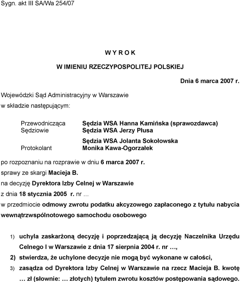Monika Kawa-Ogorzałek po rozpoznaniu na rozprawie w dniu 6 marca 2007 r. sprawy ze skargi Macieja B. na decyzję Dyrektora Izby Celnej w Warszawie z dnia 18 stycznia 2005 r.