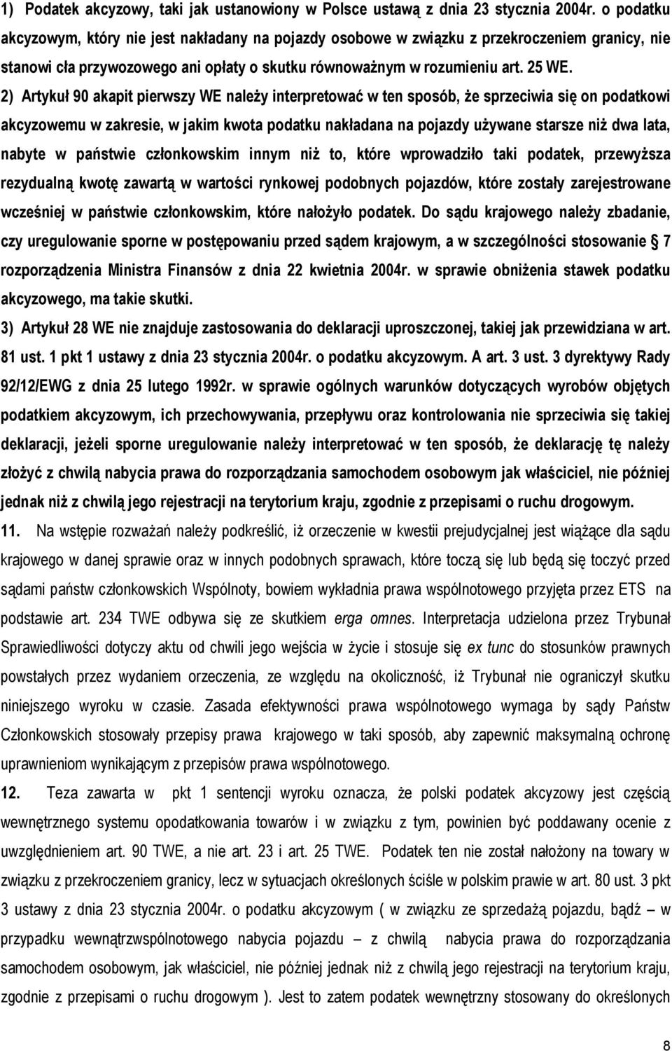 2) Artykuł 90 akapit pierwszy WE należy interpretować w ten sposób, że sprzeciwia się on podatkowi akcyzowemu w zakresie, w jakim kwota podatku nakładana na pojazdy używane starsze niż dwa lata,
