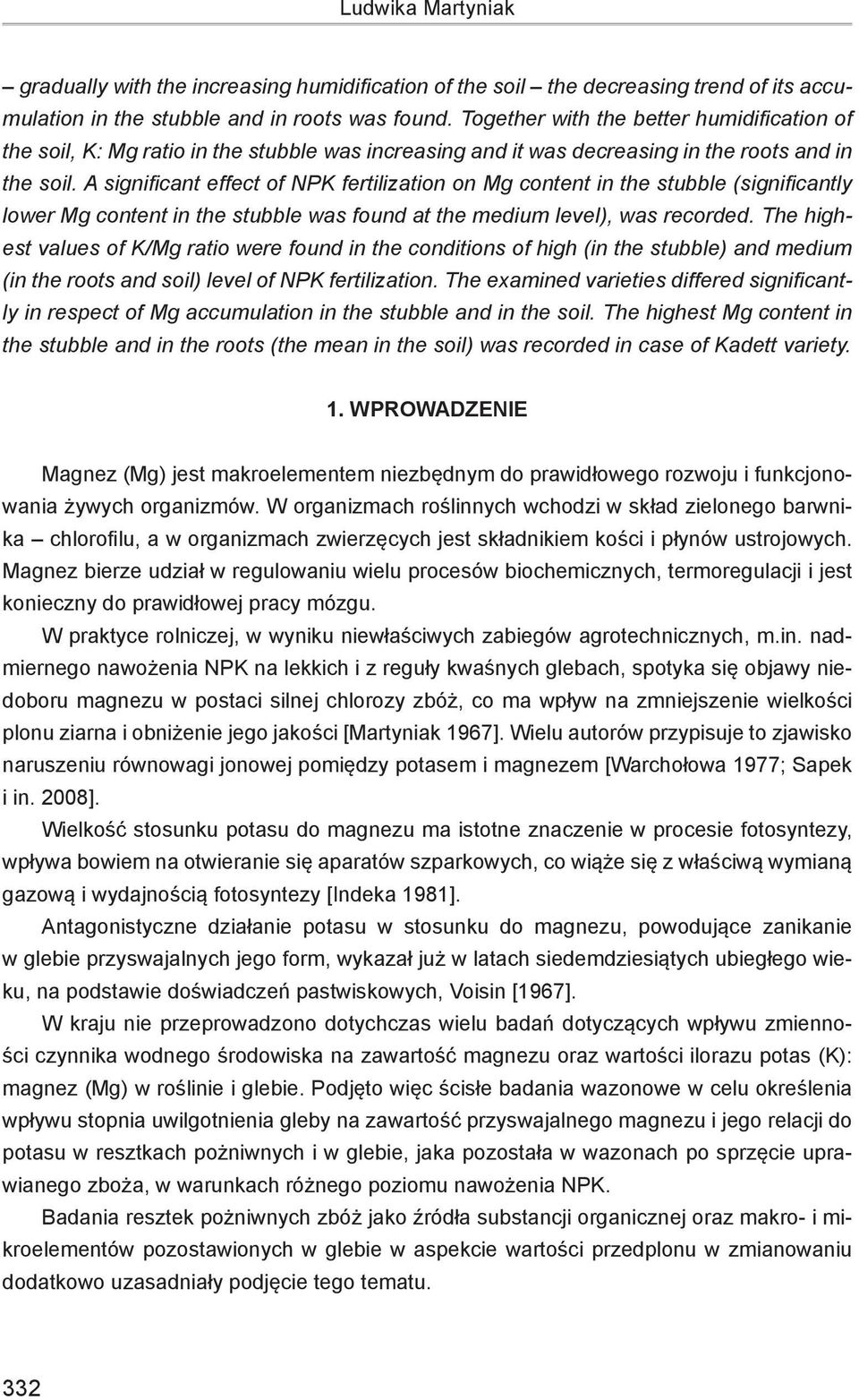 A significant effect of NPK fertilization on Mg content in the stubble (significantly lower Mg content in the stubble was found at the medium level), was recorded.