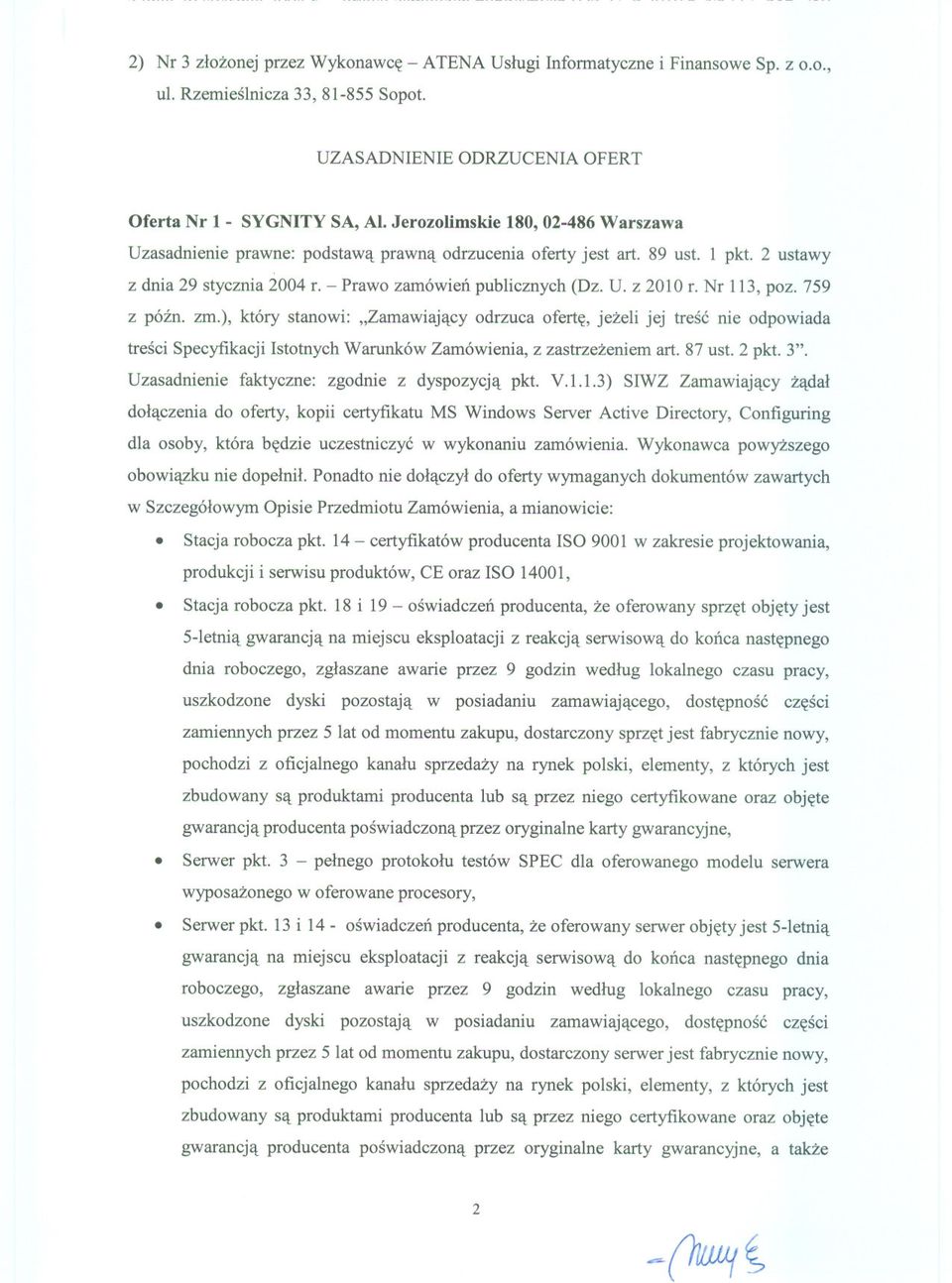 Nr 113, poz. 759 z pózno zm.), który stanowi: "Zamawiajacy odrzuca oferte, jezeli jej tresc nie odpowiada tresci Specyfikacji Istotnych Warunków Zamówienia, z zastrzezeniem art. 87 ust. 2 pkt. 3".