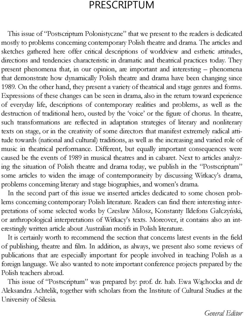 They present phenomena that, in our opinion, are important and interesting phenomena that demonstrate how dynamically Polish theatre and drama have been changing since 1989.