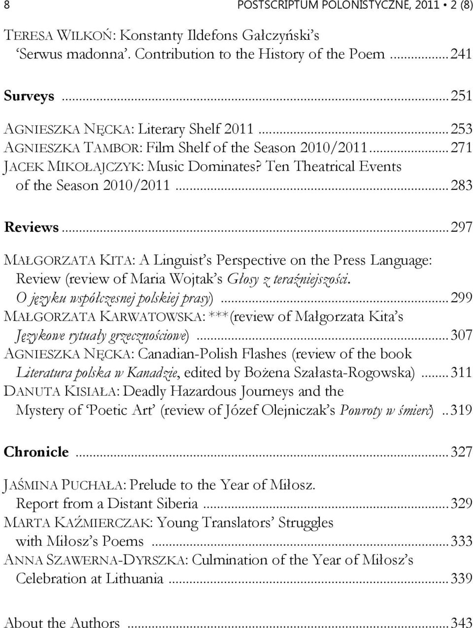 .. 283 Reviews... 297 MAŁGORZATA KITA: A Linguist s Perspective on the Press Language: Review (review of Maria Wojtak s Głosy z teraźniejszości. O języku współczesnej polskiej prasy).