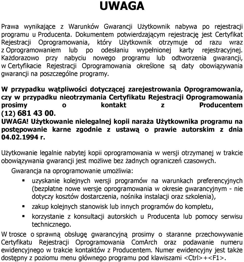 Każdorazowo przy nabyciu nowego programu lub odtworzenia gwarancji, w Certyfikacie Rejestracji Oprogramowania określone są daty obowiązywania gwarancji na poszczególne programy.