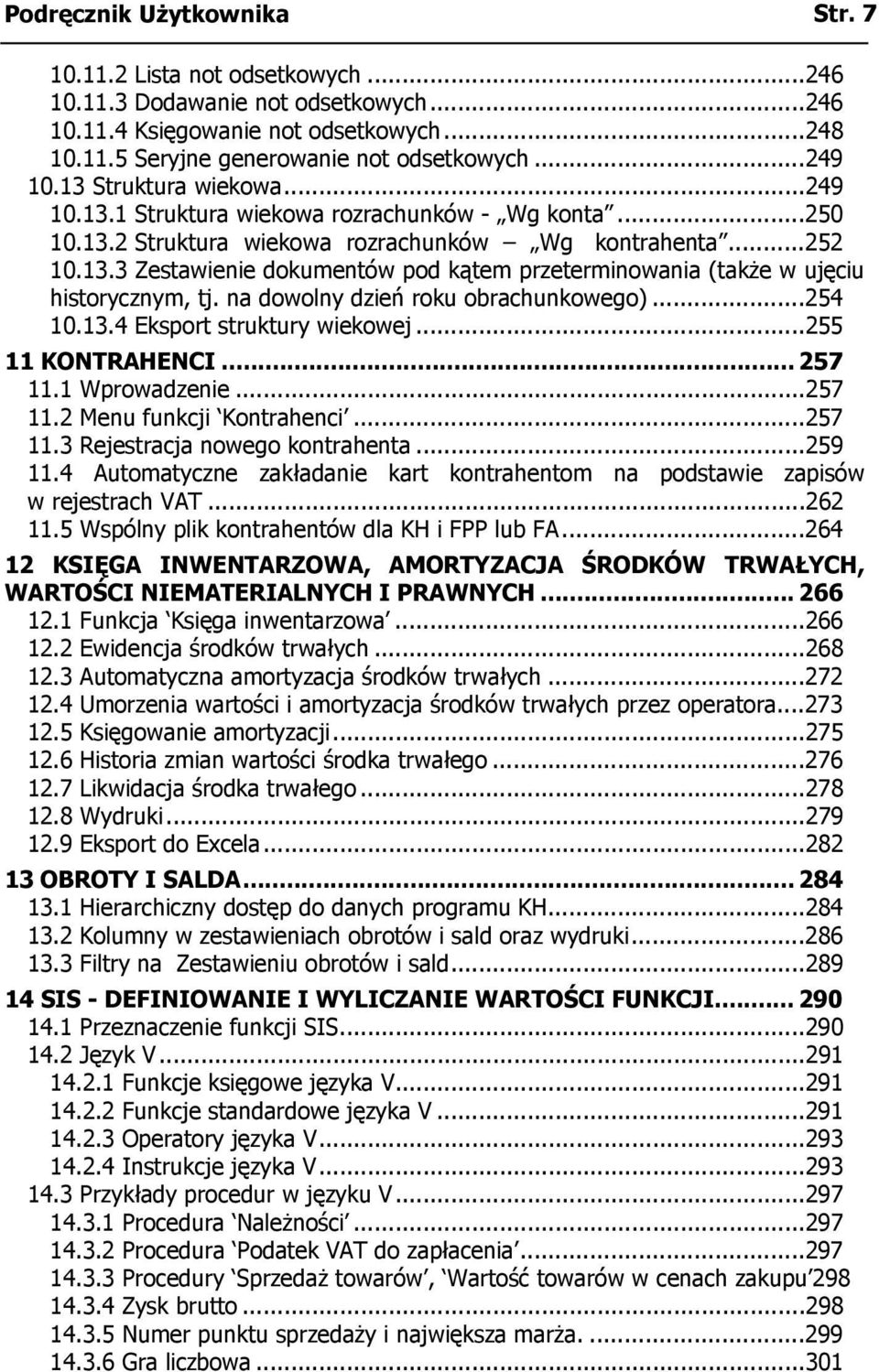 na dowolny dzień roku obrachunkowego)...254 10.13.4 Eksport struktury wiekowej...255 11 KONTRAHENCI... 257 11.1 Wprowadzenie...257 11.2 Menu funkcji Kontrahenci...257 11.3 Rejestracja nowego kontrahenta.