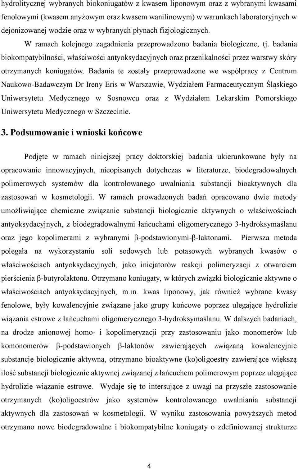 badania biokompatybilności, właściwości antyoksydacyjnych oraz przenikalności przez warstwy skóry otrzymanych koniugatów.
