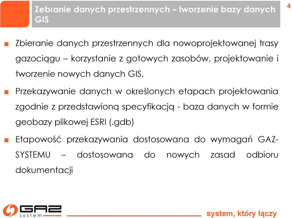 w określonych etapach projektowania zgodnie z przedstawioną specyfikacją - baza danych w formie geobazy plikowej