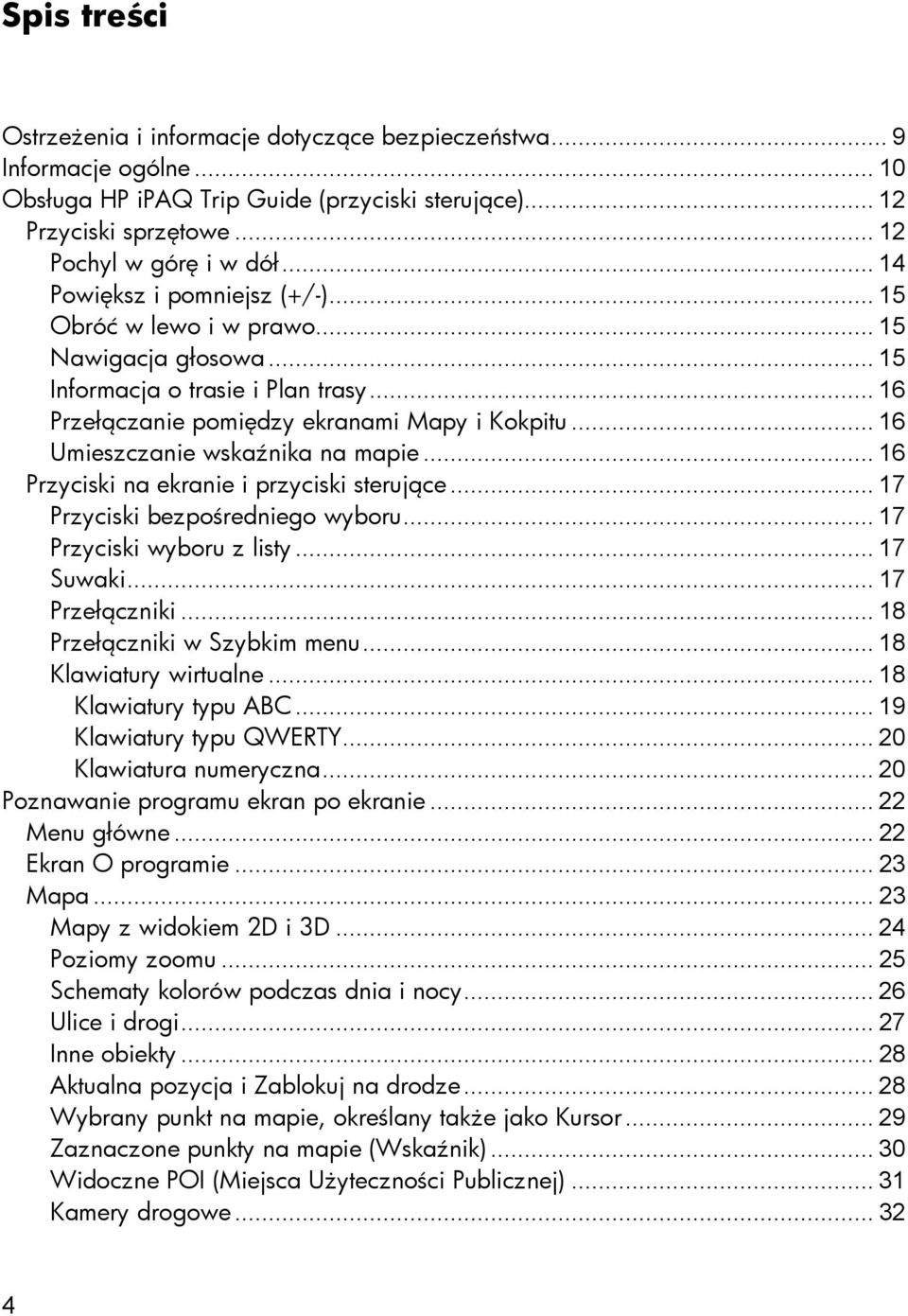.. 16 Umieszczanie wskaźnika na mapie... 16 Przyciski na ekranie i przyciski sterujące... 17 Przyciski bezpośredniego wyboru... 17 Przyciski wyboru z listy... 17 Suwaki... 17 Przełączniki.