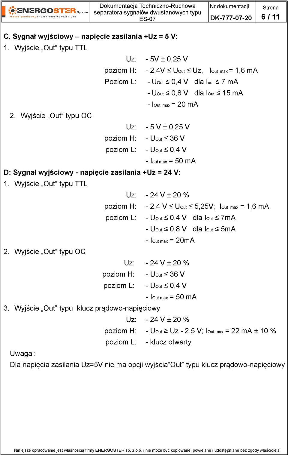 Wyjście Out typu OC Uz: 5 V ± 0,25 V poziom H: UOut 36 V poziom L: UOut 0,4 V Iout max = 50 ma D: Sygnał wyjściowy napięcie zasilania +Uz = 24 V: 1.