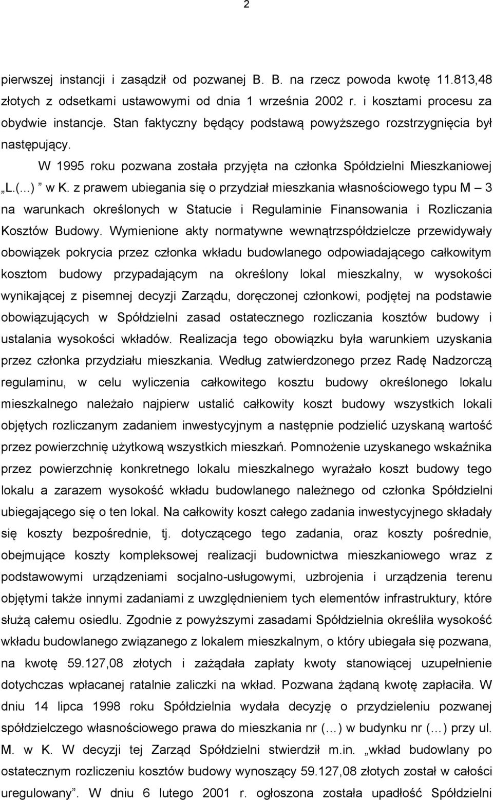 z prawem ubiegania się o przydział mieszkania własnościowego typu M 3 na warunkach określonych w Statucie i Regulaminie Finansowania i Rozliczania Kosztów Budowy.