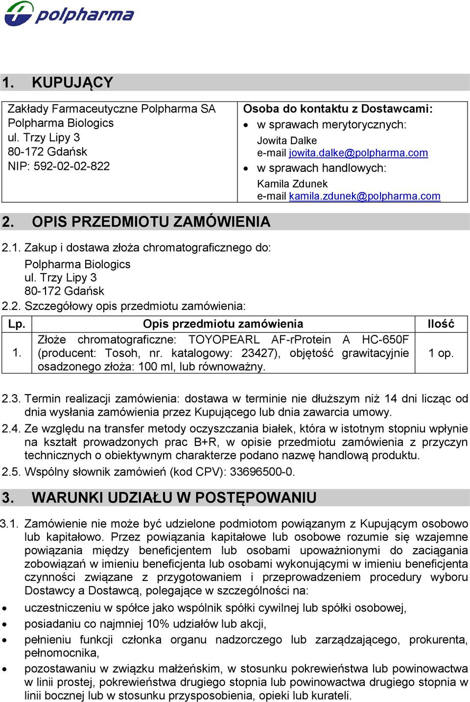 com w sprawach handlowych: Kamila Zdunek e-mail kamila.zdunek@polpharma.com 2. OPIS PRZEDMIOTU ZAMÓWIENIA 2.1. Zakup i dostawa złoża chromatograficznego do: Polpharma Biologics ul.