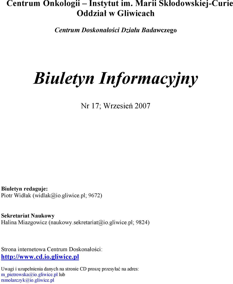 2007 Biuletyn redaguje: Piotr Widłak (widlak@io.gliwice.pl; 9672) Sekretariat Naukowy Halina Miazgowicz (naukowy.