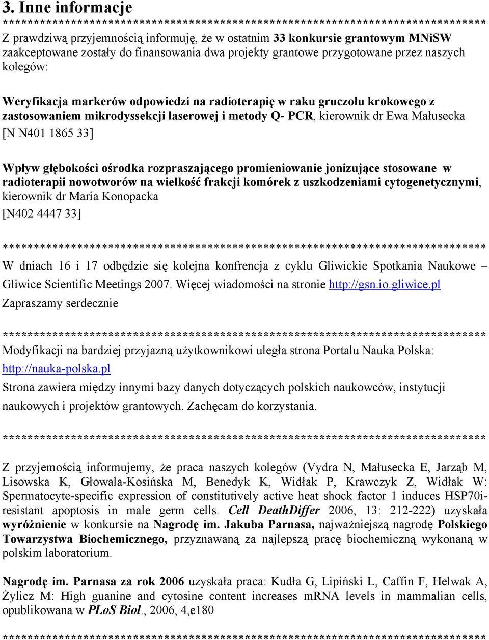 ośrodka rozpraszającego promieniowanie jonizujące stosowane w radioterapii nowotworów na wielkość frakcji komórek z uszkodzeniami cytogenetycznymi, kierownik dr Maria Konopacka [N402 4447 33] W