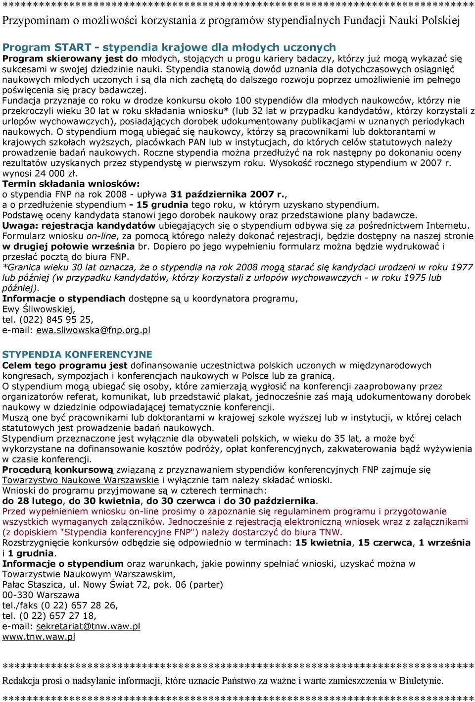 Stypendia stanowią dowód uznania dla dotychczasowych osiągnięć naukowych młodych uczonych i są dla nich zachętą do dalszego rozwoju poprzez umożliwienie im pełnego poświęcenia się pracy badawczej.