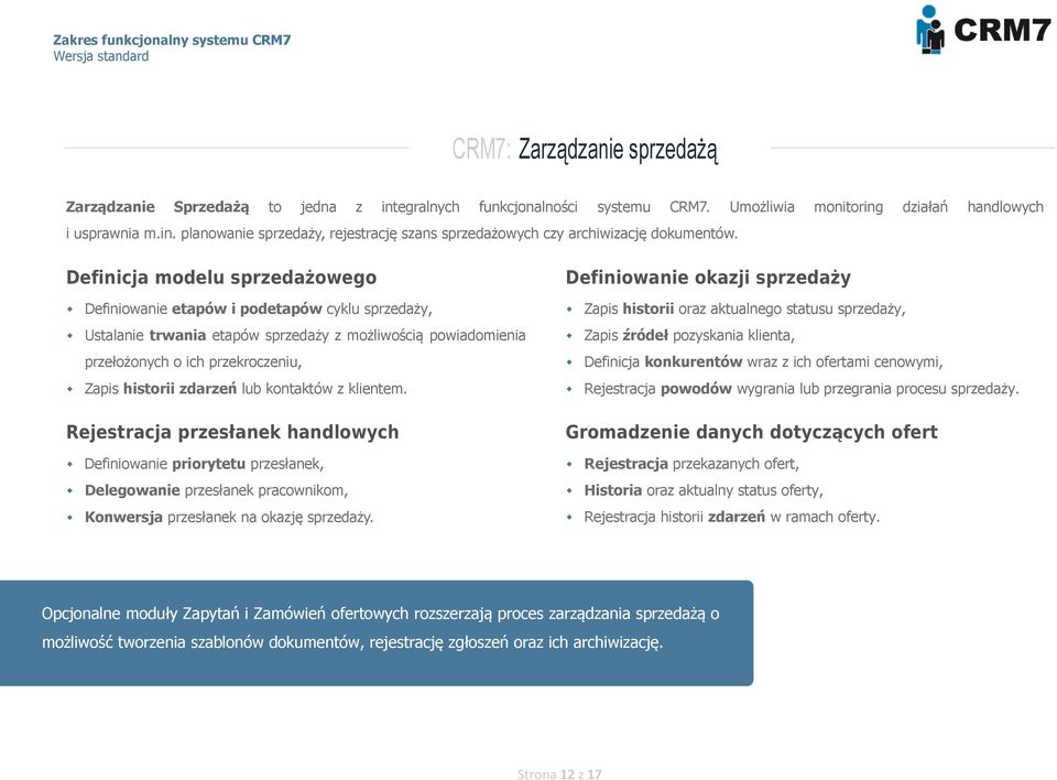 Definicja modelu sprzedażowego Definiowanie etapów i podetapów cyklu sprzedaży, Ustalanie trwania etapów sprzedaży z możliwością powiadomienia przełożonych o ich przekroczeniu, Zapis historii zdarzeń