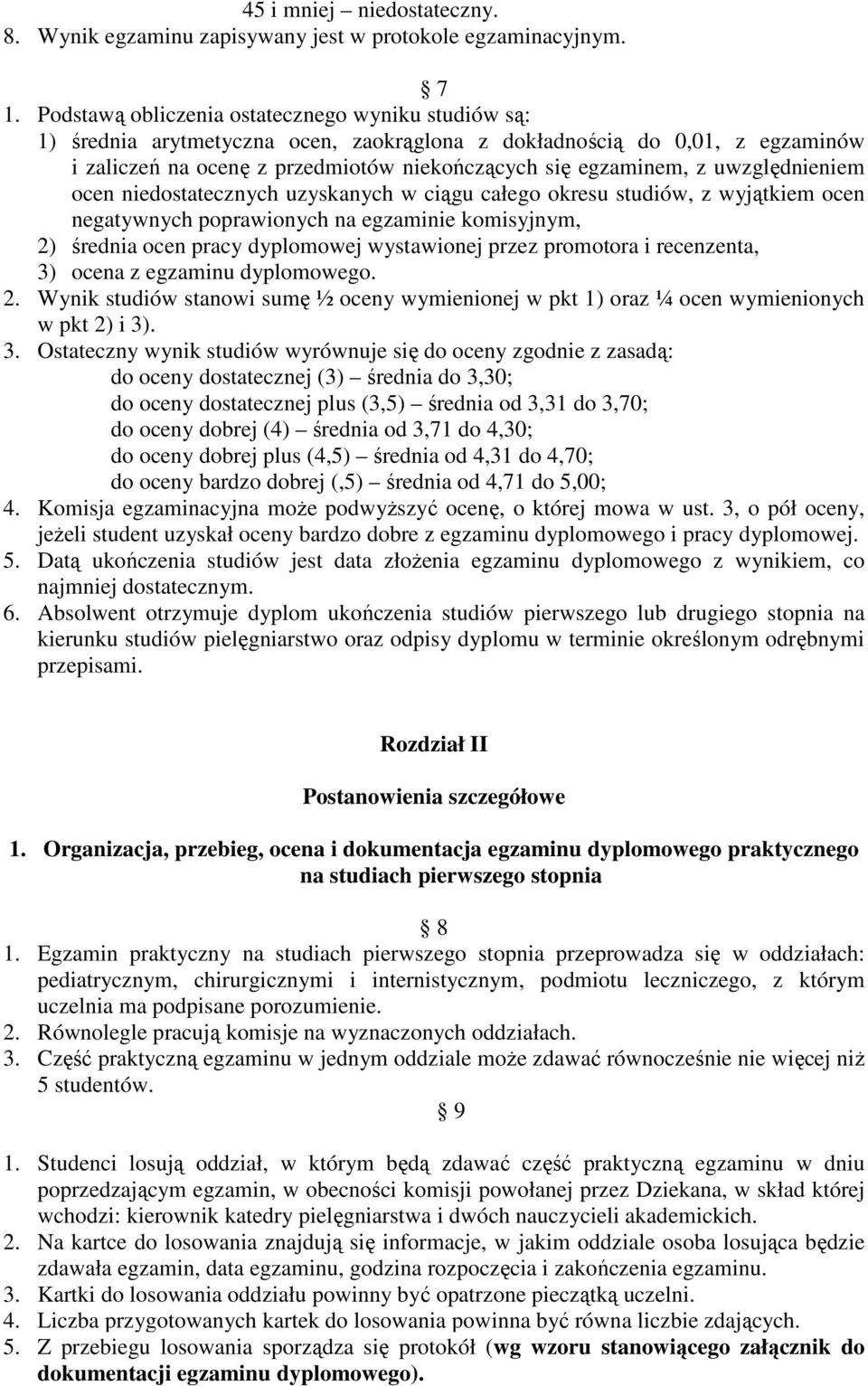 uwzględnieniem ocen niedostatecznych uzyskanych w ciągu całego okresu studiów, z wyjątkiem ocen negatywnych poprawionych na egzaminie komisyjnym, 2) średnia ocen pracy dyplomowej wystawionej przez