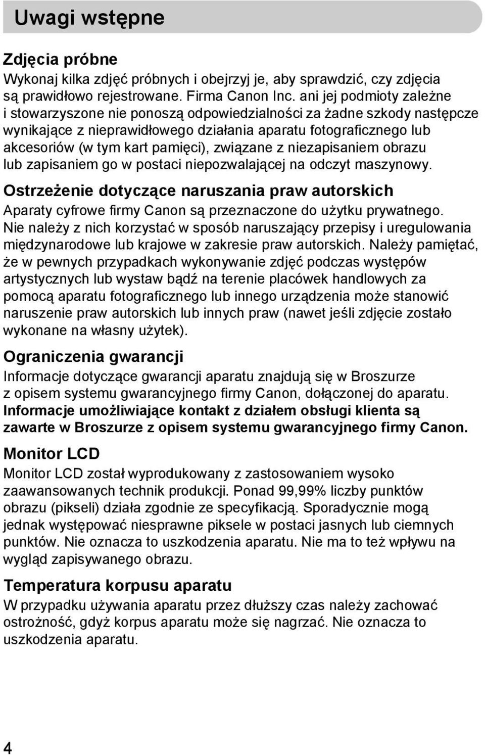 związane z niezapisaniem obrazu lub zapisaniem go w postaci niepozwalającej na odczyt maszynowy.