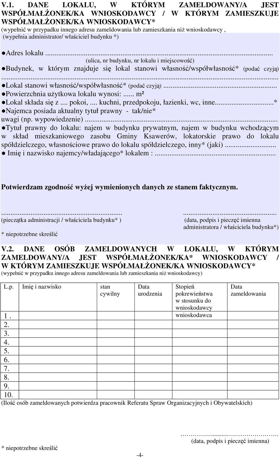 .. (ulica, nr budynku, nr lokalu i miejscowość) Budynek, w którym znajduje się lokal stanowi własność/współwłasność* (podać czyją) Lokal stanowi własność/współwłasność* (podać czyją).