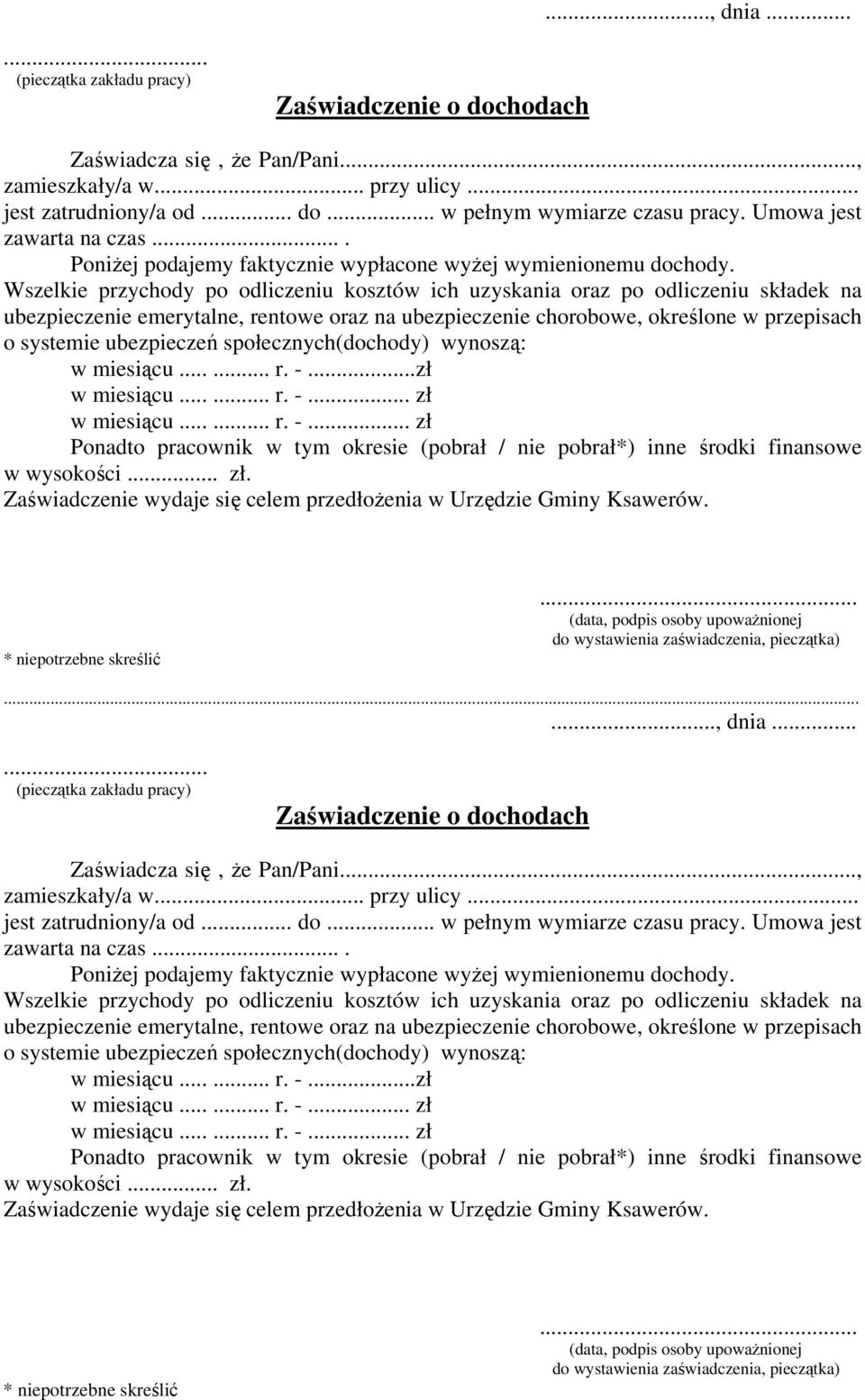 Wszelkie przychody po odliczeniu kosztów ich uzyskania oraz po odliczeniu składek na ubezpieczenie emerytalne, rentowe oraz na ubezpieczenie chorobowe, określone w przepisach o systemie ubezpieczeń