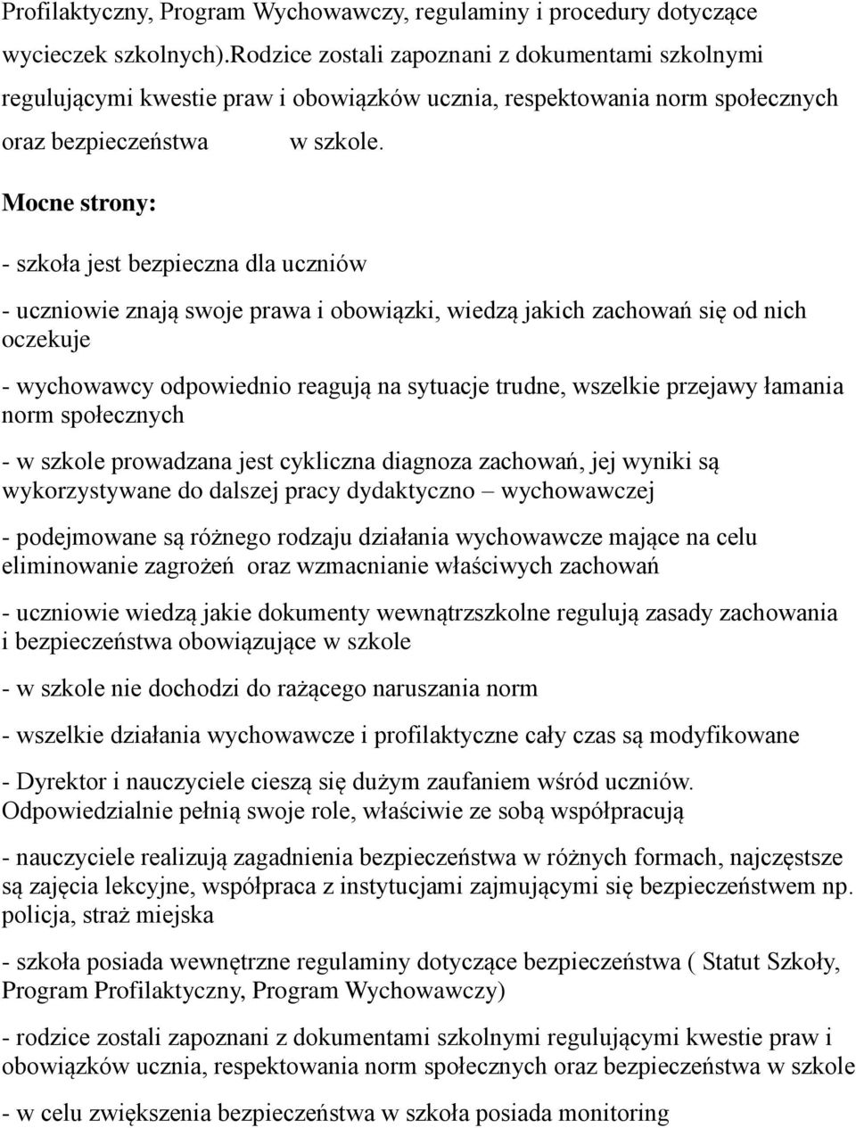 - szkoła jest bezpieczna dla uczniów - uczniowie znają swoje prawa i obowiązki, wiedzą jakich zachowań się od nich oczekuje - wychowawcy odpowiednio reagują na sytuacje trudne, wszelkie przejawy