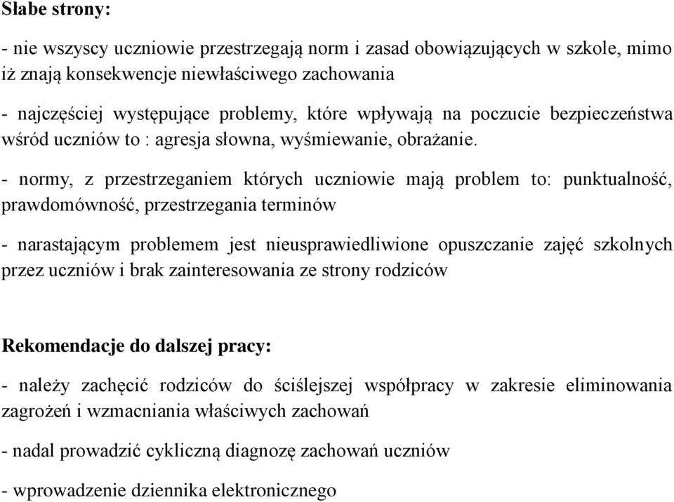 - normy, z przestrzeganiem których uczniowie mają problem to: punktualność, prawdomówność, przestrzegania terminów - narastającym problemem jest nieusprawiedliwione opuszczanie zajęć szkolnych