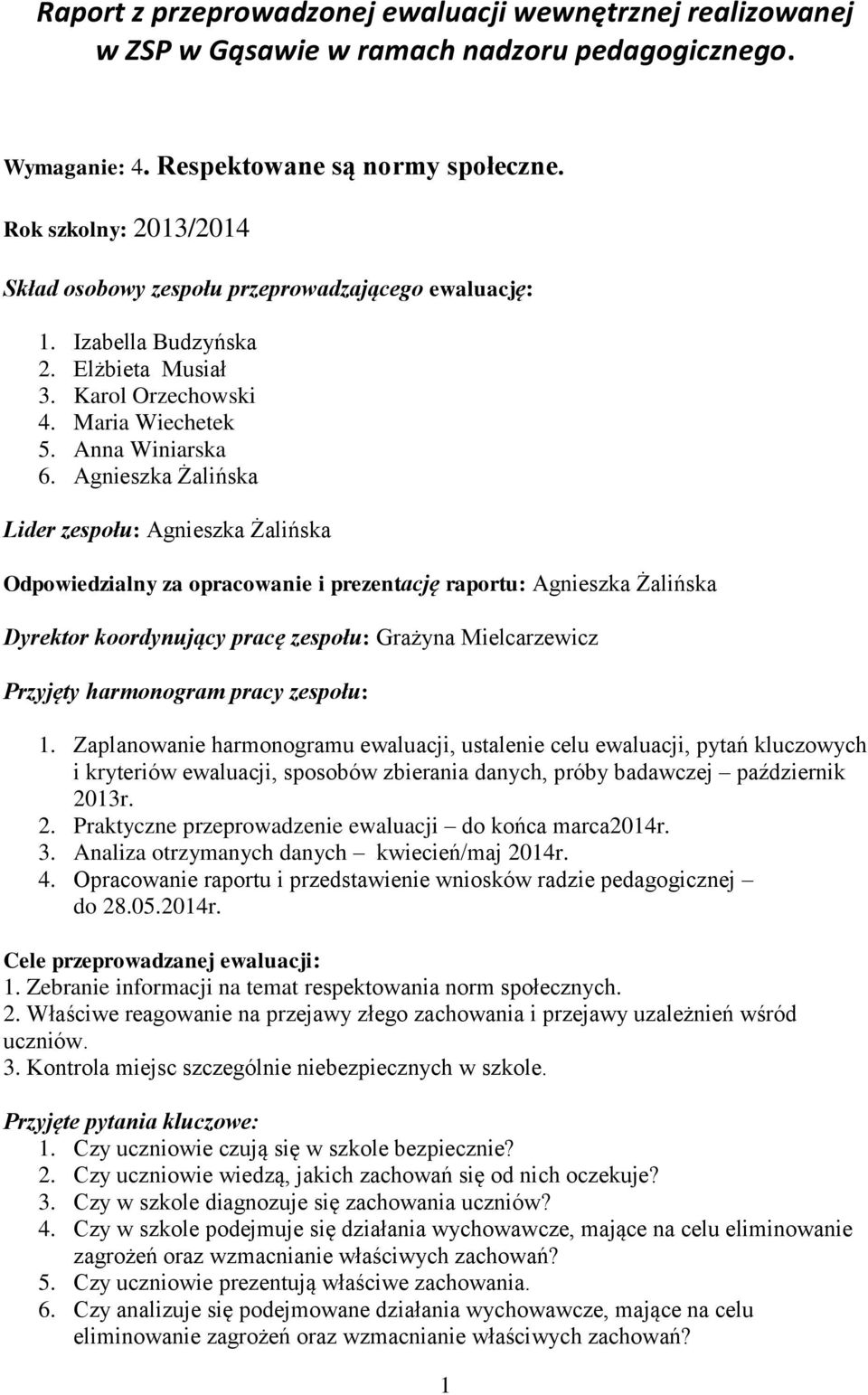 Agnieszka Żalińska Lider zespołu: Agnieszka Żalińska Odpowiedzialny za opracowanie i prezentację raportu: Agnieszka Żalińska Dyrektor koordynujący pracę zespołu: Grażyna Mielcarzewicz Przyjęty