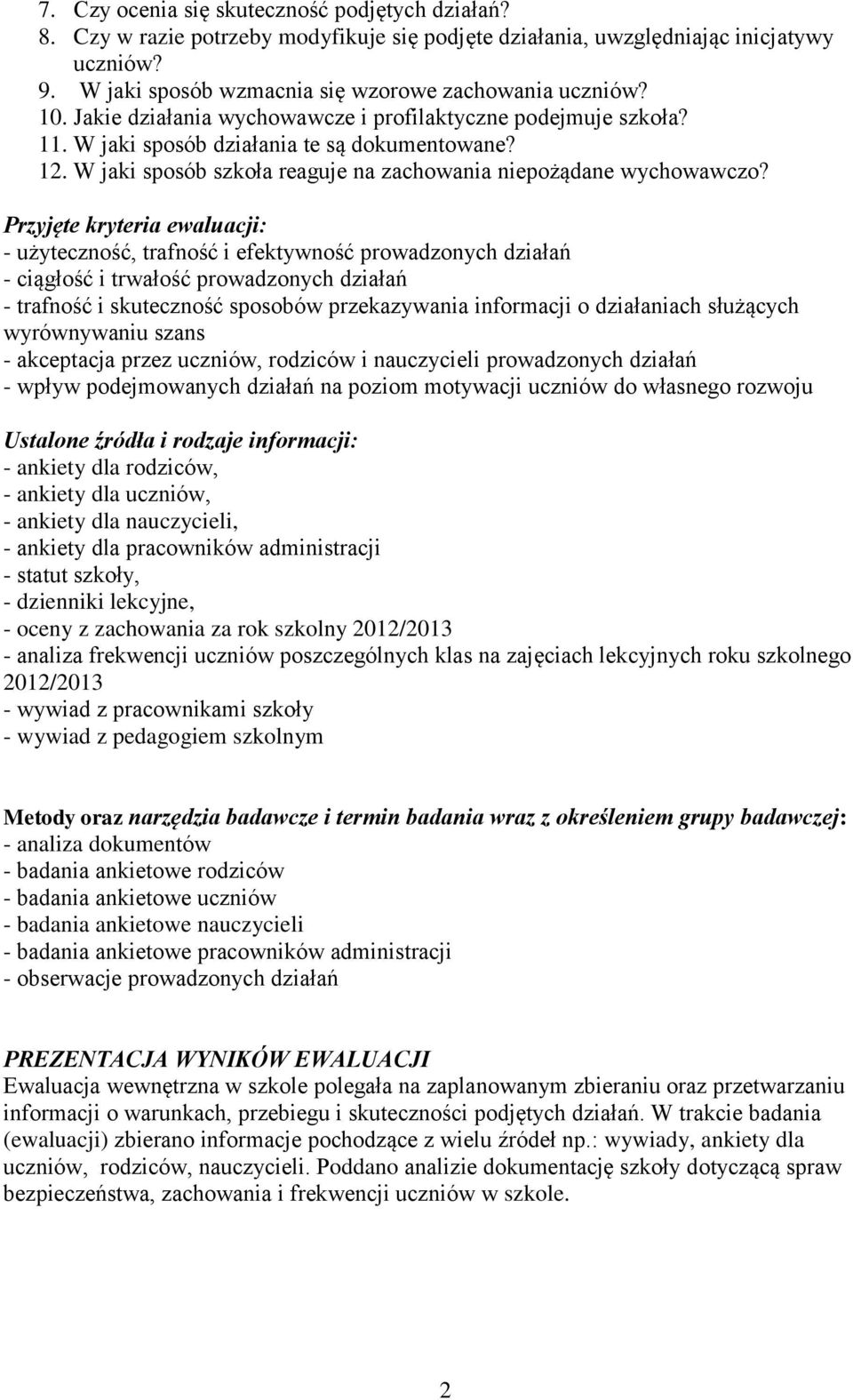 Przyjęte kryteria ewaluacji: - użyteczność, trafność i efektywność prowadzonych działań - ciągłość i trwałość prowadzonych działań - trafność i skuteczność sposobów przekazywania informacji o