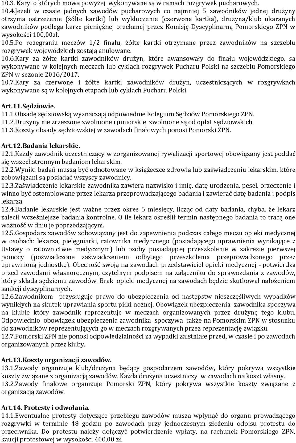 karze pieniężnej orzekanej przez Komisję Dyscyplinarną Pomorskiego ZPN w wysokości 100,00zł. 10.5.