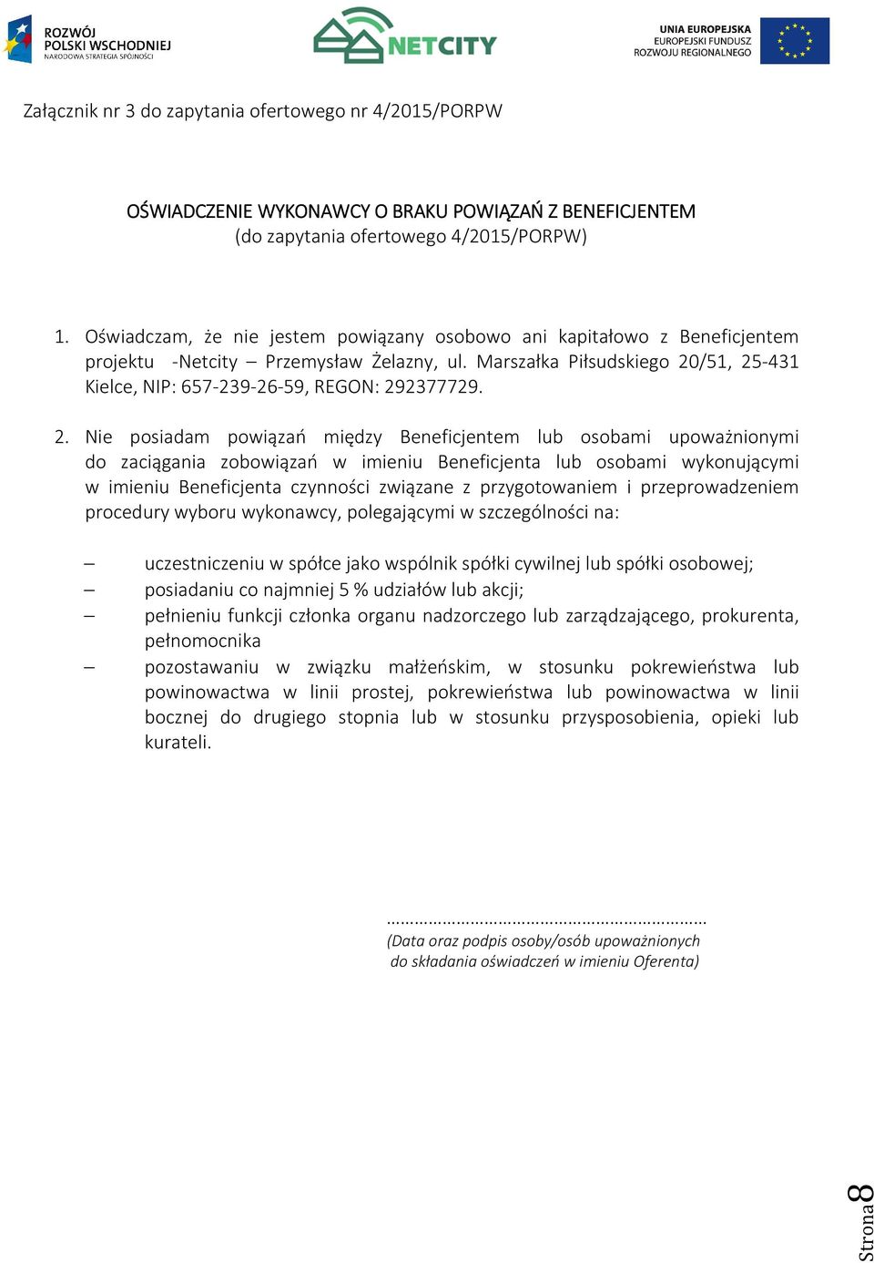 2. Nie posiadam powiązań między Beneficjentem lub osobami upoważnionymi do zaciągania zobowiązań w imieniu Beneficjenta lub osobami wykonującymi w imieniu Beneficjenta czynności związane z