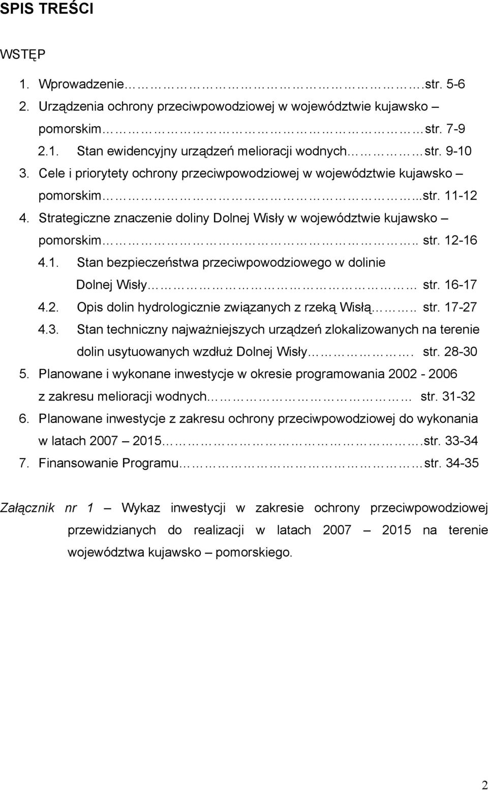 16-17 4.2. Opis dolin hydrologicznie związanych z rzeką Wisłą.. str. 17-27 4.3. Stan techniczny najważniejszych urządzeń zlokalizowanych na terenie dolin usytuowanych wzdłuż Dolnej Wisły. str. 28-30 5.