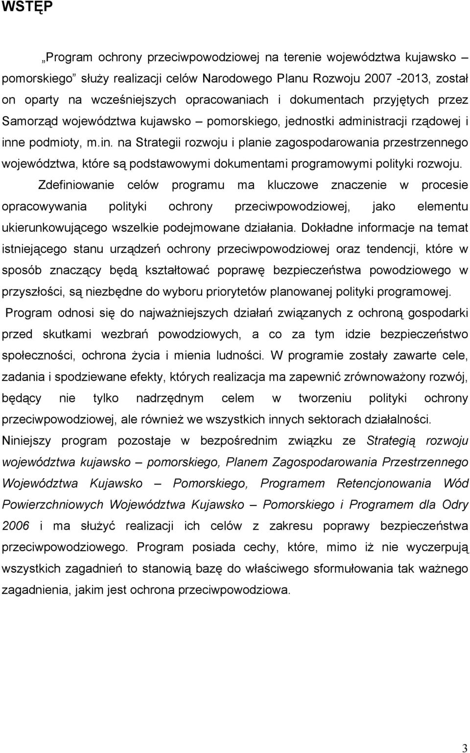 stracji rządowej i inne podmioty, m.in. na Strategii rozwoju i planie zagospodarowania przestrzennego województwa, które są podstawowymi dokumentami programowymi polityki rozwoju.
