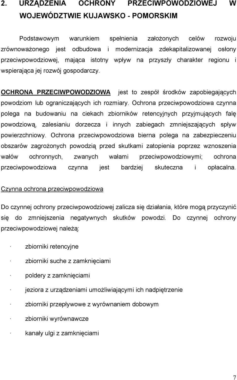 OCHRONA PRZECIWPOWODZIOWA jest to zespół środków zapobiegających powodziom lub ograniczających ich rozmiary.