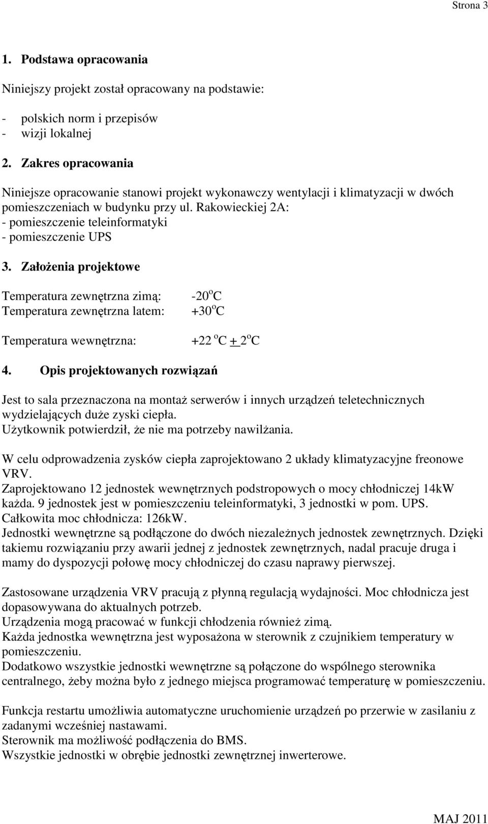 Rakowieckiej 2A: - pomieszczenie teleinformatyki - pomieszczenie UPS 3.