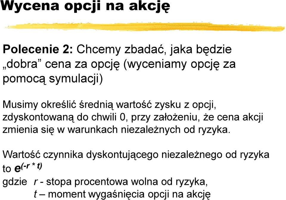 założeniu, że cena akcji zmienia się w warunkach niezależnych od ryzyka.