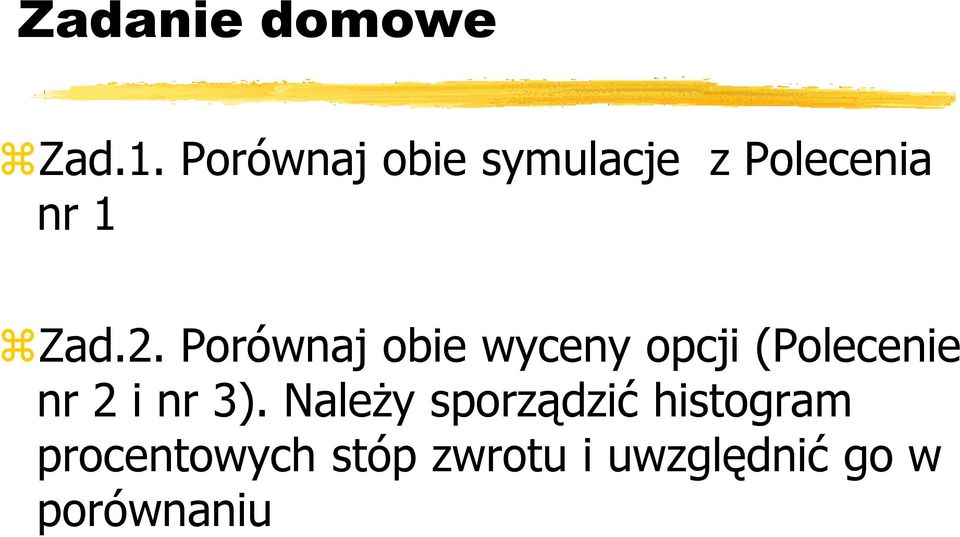 Porównaj obie wyceny opcji (Polecenie nr 2 i nr 3).