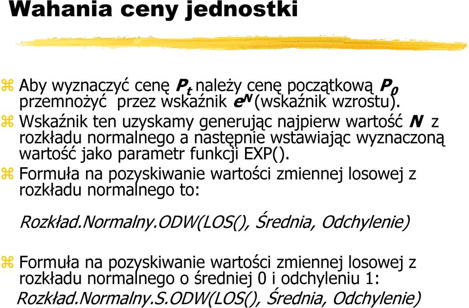 funkcji EXP(). Formuła na pozyskiwanie wartości zmiennej losowej z rozkładu normalnego to: Rozkład.Normalny.