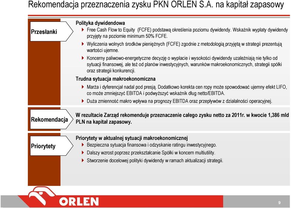 Koncerny paliwowo-energetyczne decyzję o wypłacie i wysokości dywidendy uzaleŝniają nie tylko od sytuacji finansowej, ale teŝ od planów inwestycyjnych, warunków makroekonomicznych, strategii spółki