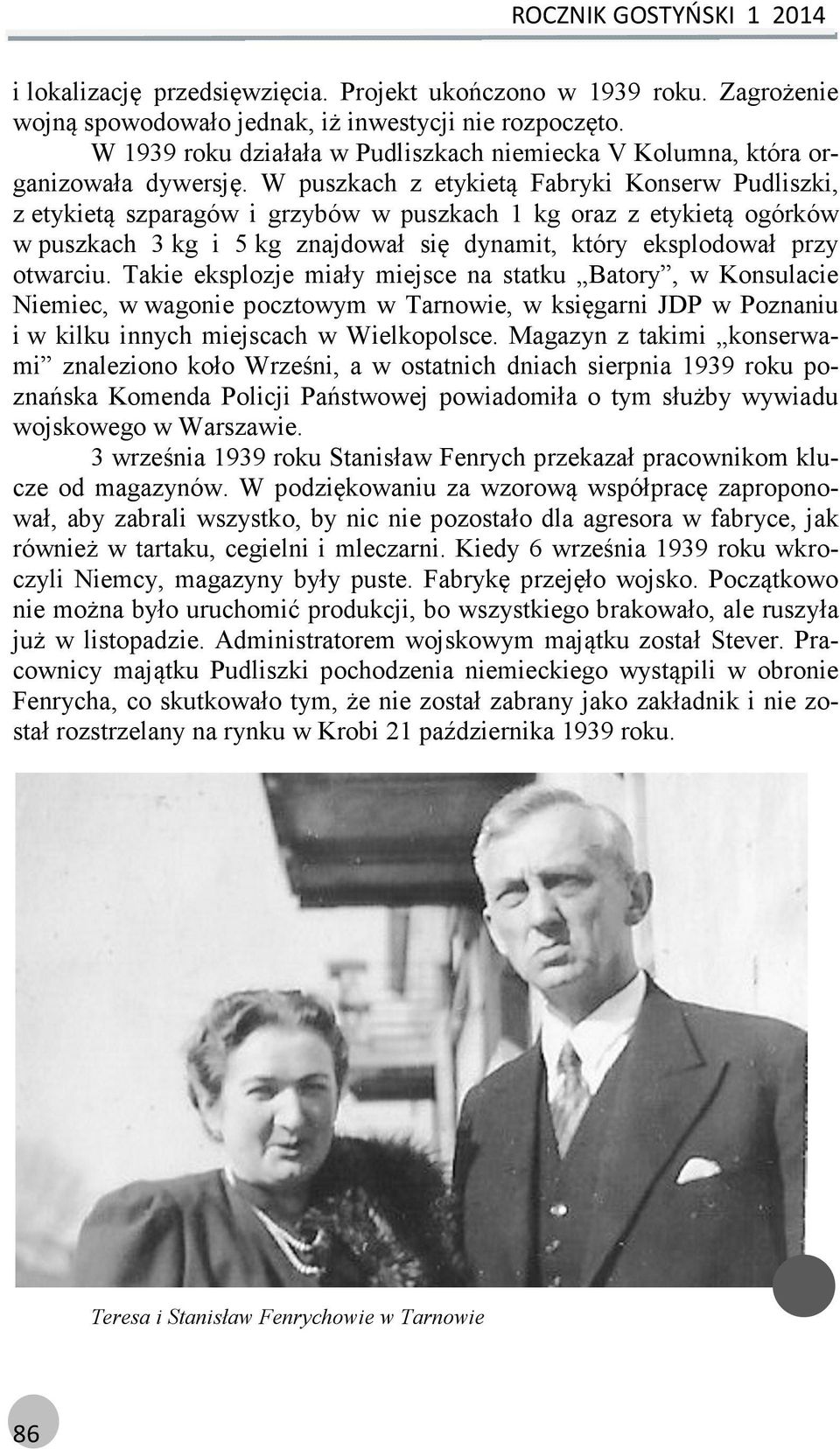 W puszkach z etykietą Fabryki Konserw Pudliszki, z etykietą szparagów i grzybów w puszkach 1 kg oraz z etykietą ogórków w puszkach 3 kg i 5 kg znajdował się dynamit, który eksplodował przy otwarciu.