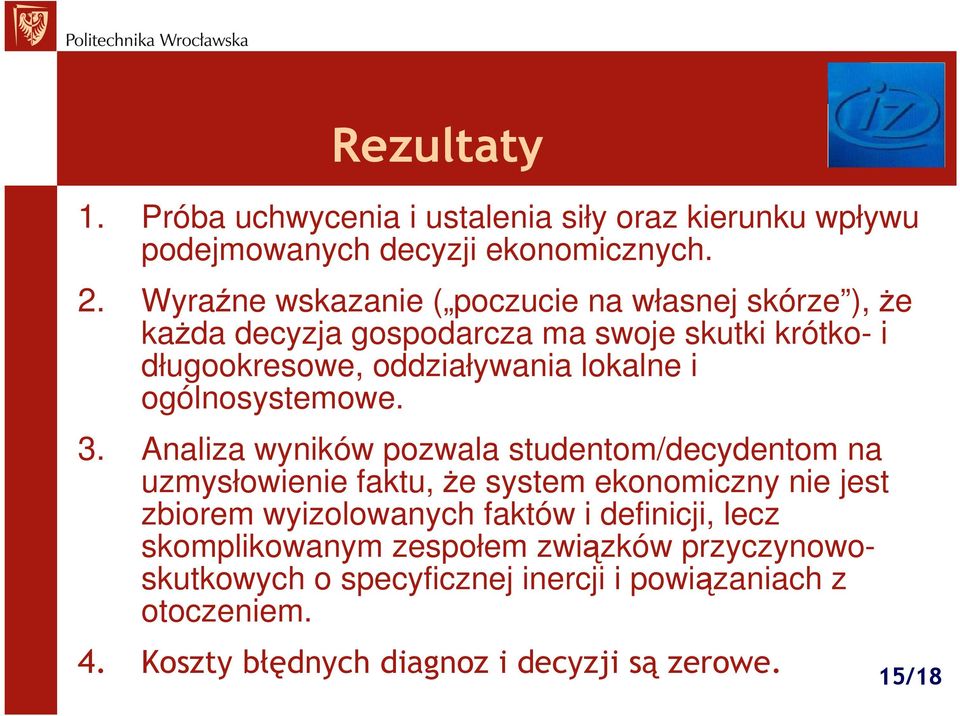 wyników pozwala studentom/decydentom na uzmysłowienie faktu, Ŝe system ekonomiczny nie jest zbiorem wyizolowanych faktów i definicji, lecz