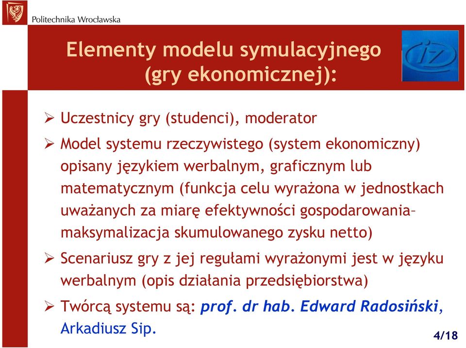 uwaŝanych za miarę efektywności gospodarowania maksymalizacja skumulowanego zysku netto) Scenariusz gry z jej regułami