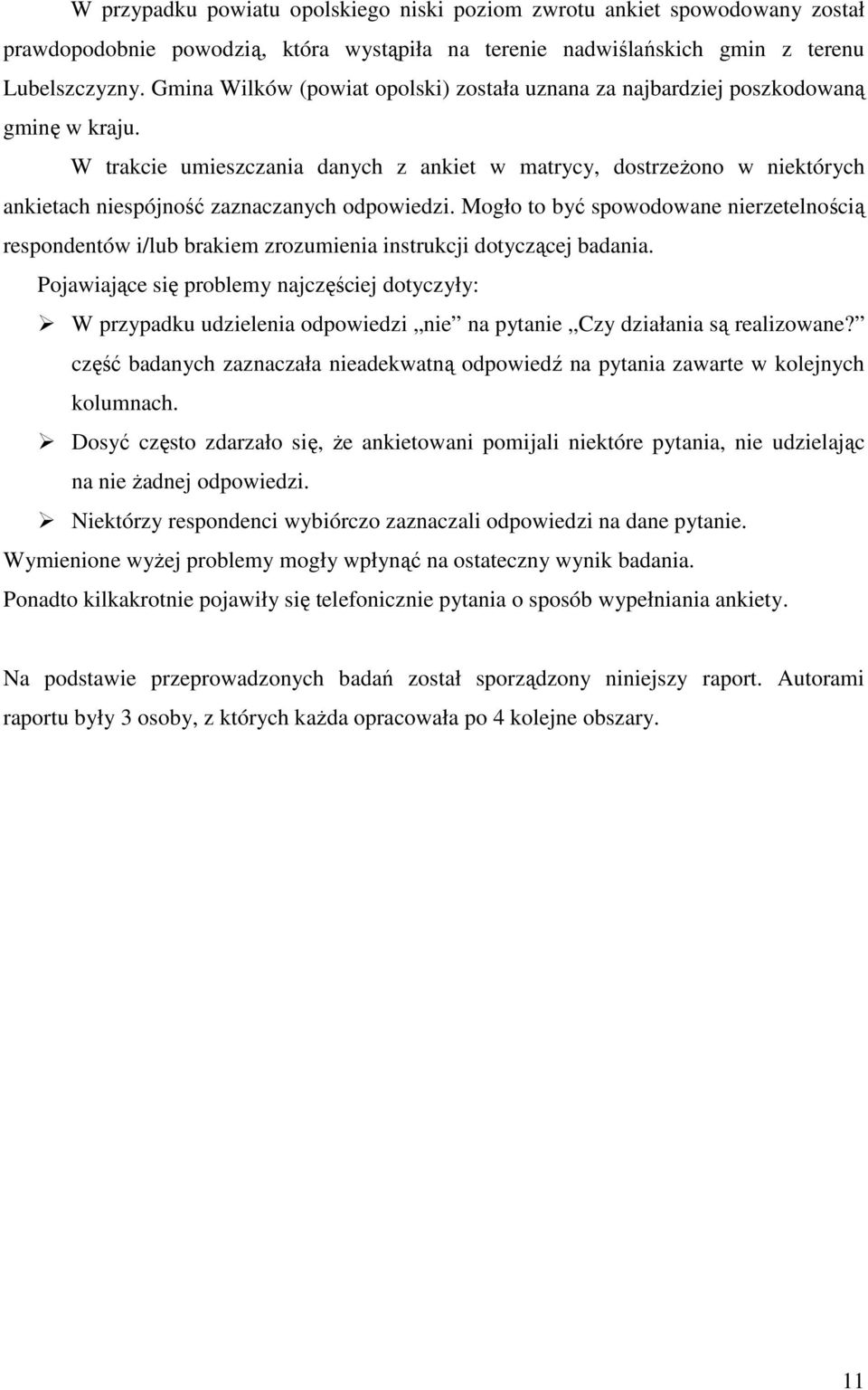 W trakcie umieszczania danych z ankiet w matrycy, dostrzeżono w niektórych ankietach niespójność zaznaczanych odpowiedzi.