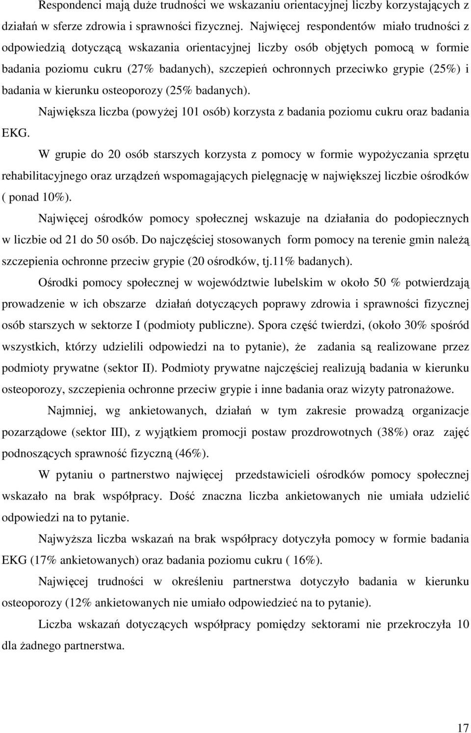 (25%) i badania w kierunku osteoporozy (25% badanych). Największa liczba (powyżej 101 osób) korzysta z badania poziomu cukru oraz badania EKG.