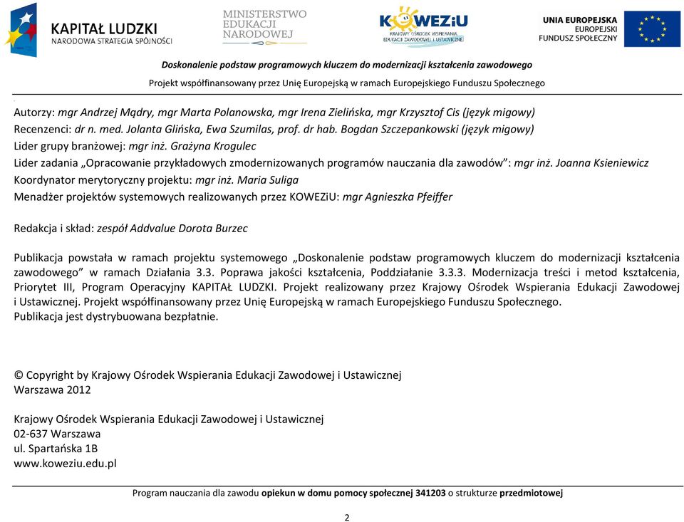 Grażyna Krogulec Lider zadania Opracowanie przykładowych zmodernizowanych programów nauczania dla zawodów : mgr inż. Joanna Ksieniewicz Koordynator merytoryczny projektu: mgr inż.