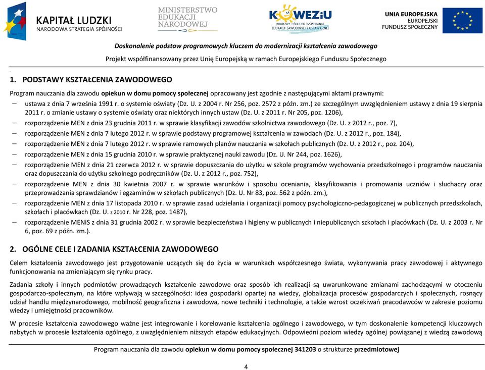 o systemie oświaty (Dz. U. z 2004 r. Nr 256, poz. 2572 z późn. zm.) ze szczególnym uwzględnieniem ustawy z dnia 19 sierpnia 2011 r.