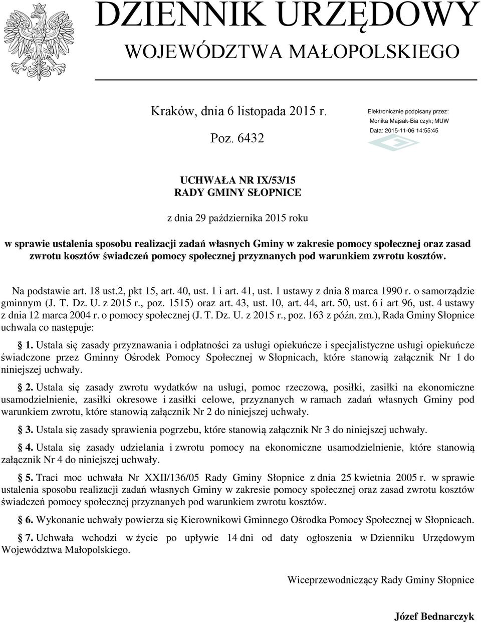 świadczeń pomocy społecznej przyznanych pod warunkiem zwrotu kosztów. Na podstawie art. 18 ust.2, pkt 15, art. 40, ust. 1 i art. 41, ust. 1 ustawy z dnia 8 marca 1990 r. o samorządzie gminnym (J. T.